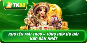 khuyen_mai_tk88_tong_hop_uu_dai_hap_dan_nhat_1x