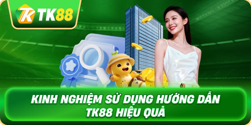 kinh_nghiem_su_dung_huong_dan_tk88_hieu_qua_1x