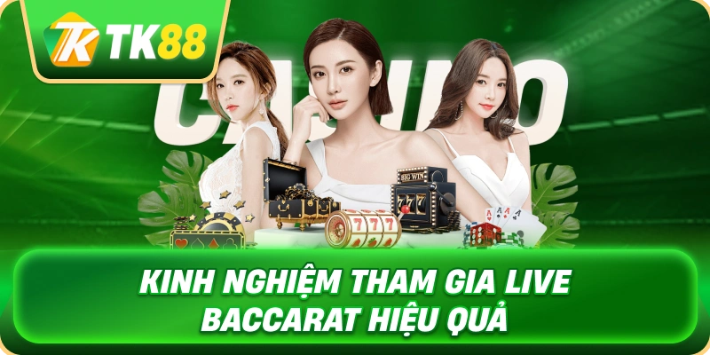 kinh_nghiem_tham_gia_live_baccarat_hieu_qua_1x