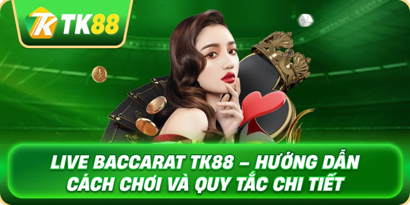 live_baccarat_tk88_huong_dan_cach_choi_va_quy_tac_chi_tiet_1x