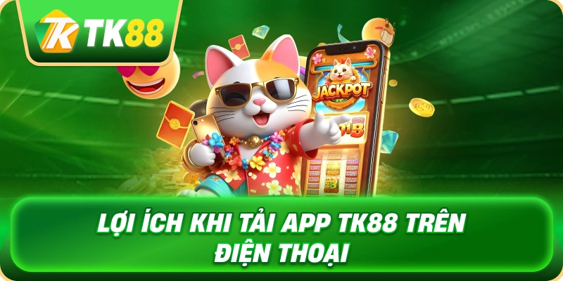 loi_ich_khi_tai_app_tk88_tren_dien_thoai_1x