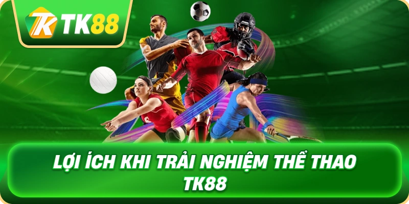loi_ich_khi_trai_nghiem_the_thao_tk88_1x