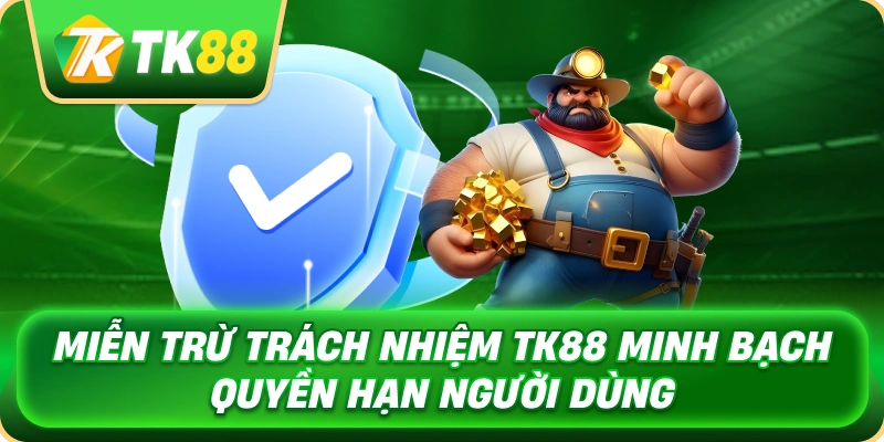 mien_tru_trach_nhiem_tk88_minh_bach_quyen_han_nguoi_dung_1x