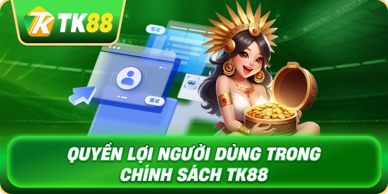 quyen_loi_nguoi_dung_trong_chinh_sach_tk88_1x