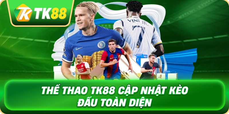 the_thao_tk88_cap_nhat_keo_dau_toan_dien_1x