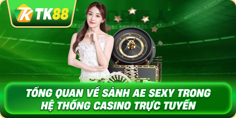 tong_quan_ve_sanh_ae_sexy_trong_he_thong_casino_truc_tuyen_1x