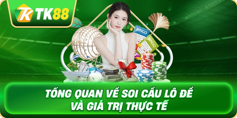 tong_quan_ve_soi_cau_lo_de_va_gia_tri_thuc_te_1x